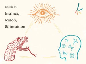 Apotheosis episode 44: Instinct, reason, and intuition. Hand-drawn illustrations of a snake head, outline of a human head with mathematical symbols, and an eye with beams of light, representing instinct, reason, and intuition, respectively.