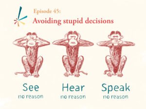 Apotheosis episode 45: Avoiding stupid decisions. Hand-drawn images of three monkeys, one with hands over eyes, another with hands over ears, and the third with hands over mouth. Caption underneath saying "see no reason, hear no reason, speak no reason"