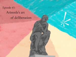 Apotheosis episode 46: Aristotle and the art of deliberation. Hand-drawn image of Rodin's statue, "The Thinker" with rays of various colors emanating from the statue's head.
